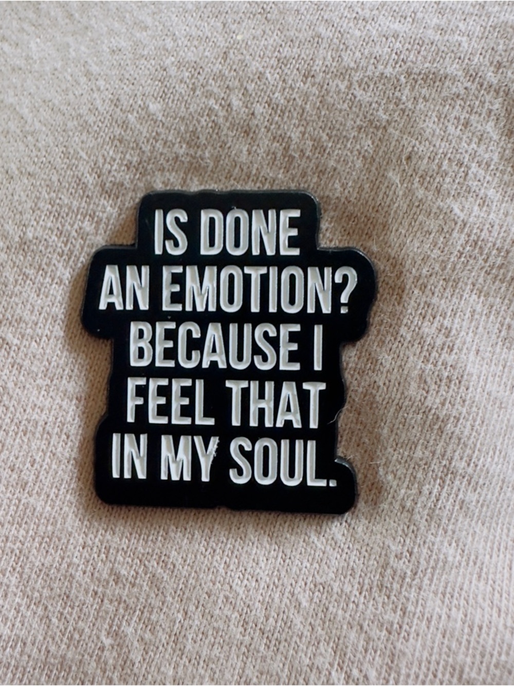 Is Done An Emotion? Enamel Pin